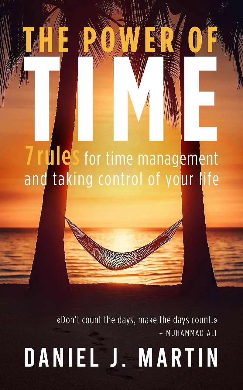 The Power of Time: 7 Rules for Time Management and Taking Control Your Life (Self-help personal development)