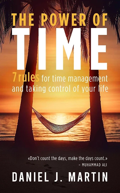The Power of Time: 7 Rules for Time Management and Taking Control Your Life (Self-help personal development)