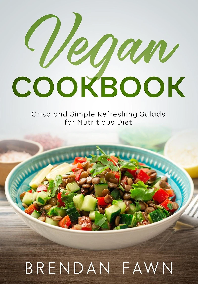 Vegan Cookbook, Crisp and Simple Refreshing Salads for Nutritious Diet (Fresh Vegan Salads, #3)