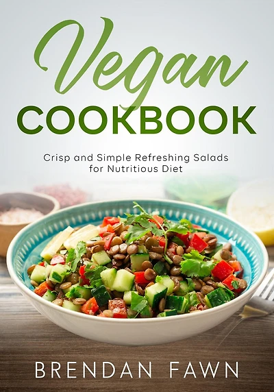 Vegan Cookbook, Crisp and Simple Refreshing Salads for Nutritious Diet (Fresh Vegan Salads, #3)