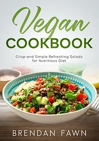 Vegan Cookbook, Crisp and Simple Refreshing Salads for Nutritious Diet (Fresh Vegan Salads, #3)