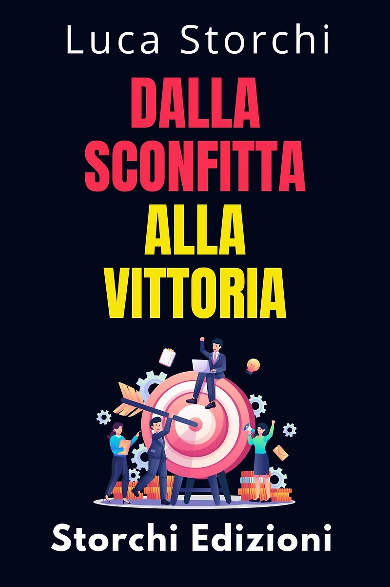Dalla Sconfitta Alla Vittoria - Cosa Ci Insegna Lo Sport Sulla Disciplina E Sulla Perseveranza (Collezione Vita Equilibrata, #42)