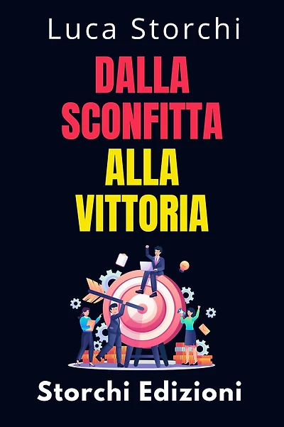 Dalla Sconfitta Alla Vittoria - Cosa Ci Insegna Lo Sport Sulla Disciplina E Sulla Perseveranza (Collezione Vita Equilibrata, #42)