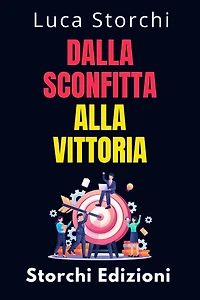 Dalla Sconfitta Alla Vittoria - Cosa Ci Insegna Lo Sport Sulla Disciplina E Sulla Perseveranza (Collezione Vita Equilibrata, #42)