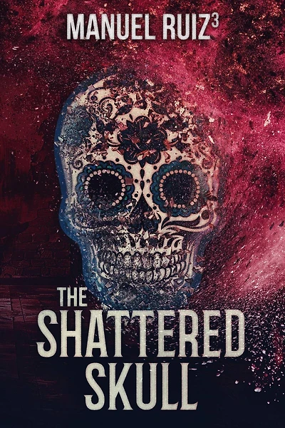 The Shattered Skull (The Sugar Skull, #3)