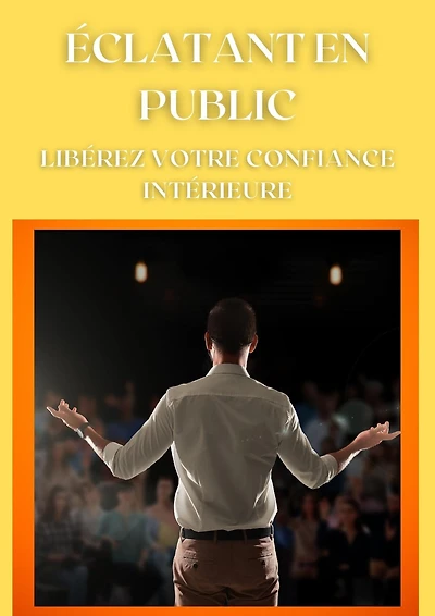 Eclatant en public - Libérez votre confiance intérieure (Mental)
