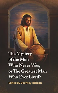The Mystery of the Man Who Never Was, or The Greatest Man Who Ever Lived