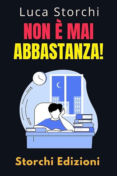 Non È Mai Abbastanza! - Scopri Come L'insoddisfazione Può Lasciarci Vuoti E Senza Scopo (Collezione Vita Equilibrata, #48)