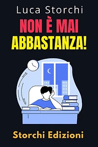 Non È Mai Abbastanza! - Scopri Come L'insoddisfazione Può Lasciarci Vuoti E Senza Scopo (Collezione Vita Equilibrata, #48)