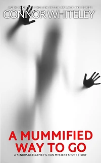 A Mummified Way To Go: Kendra Detective Fiction Mystery Short Story