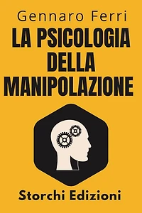 La Psicologia Della Manipolazione (Collezione Intelligenza Emotiva, #8)