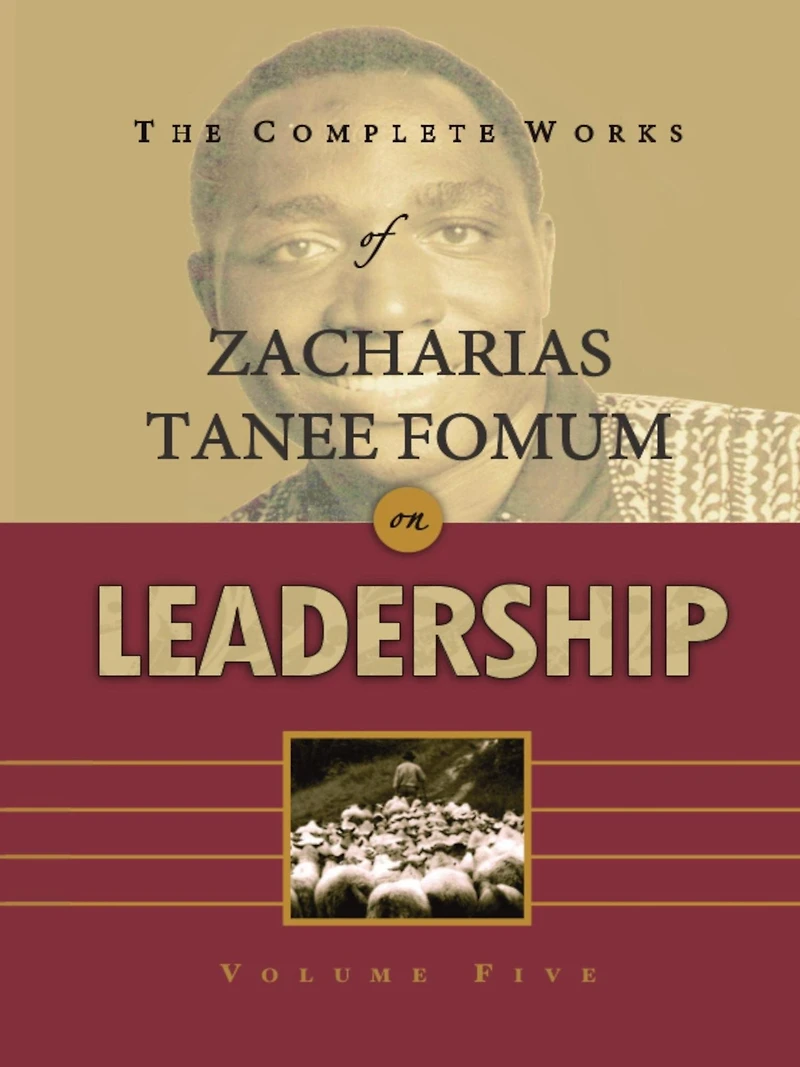 The Complete Works of Zacharias Tanee Fomum on Leadership (Volume 2)