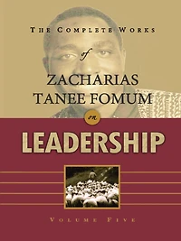 The Complete Works of Zacharias Tanee Fomum on Leadership (Volume 2)