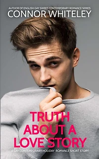 Truth About A Love Story: Gay Contemporary Holiday Romance Short Story (The English Sweet Stories)