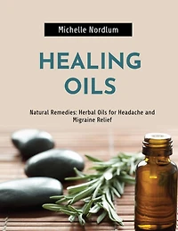 Natural Remedies: Herbal Oils for Headache and Migraine Relief