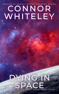 Dying In Space: A Science Fiction Space Opera Short Story (Way Of The Odyssey Science Fiction Fantasy Stories)