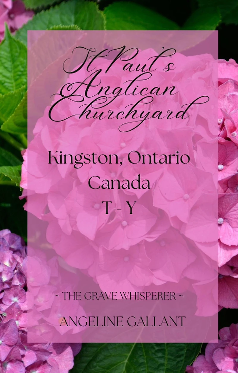 St. Paul's Anglican Churchyard, Kingston, Ontario T - Z (The Grave Whisperer)
