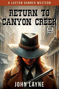 Return to Canyon Creek (Luxton Danner Westerns, #3)