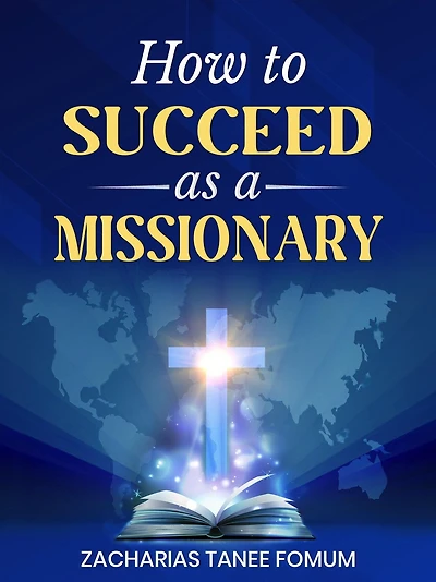 How to Succeed as a Missionary (Leading God's people, #30)