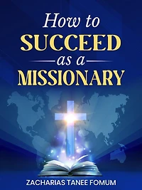How to Succeed as a Missionary (Leading God's people, #30)