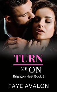 Turn Me On (Brighton Heat, #3)