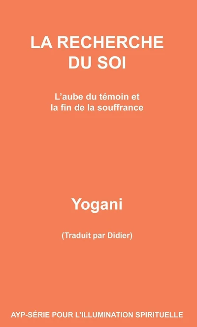 la Recherche du Soi - L'aube témoin et fin de souffrance (AYP SÉRIE POUR L'ILLUMINATION SPIRITUELLE, #7)