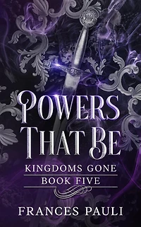 Powers That Be (Kingdoms Gone, #5)