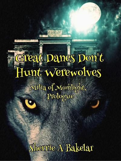 Great Danes Don't Hunt Werewolves (Milia of Moonlight, #1)
