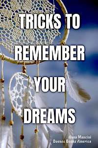 Tricks to remember your Dreams: Why you don't dreams and how dream again (The Art of Dreaming, #2)