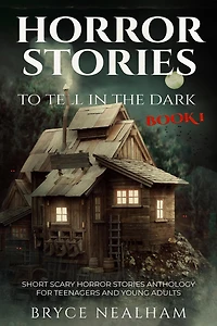 Horror Stories To Tell The Dark Book 1: Short Scary Anthology For Teenagers And Young Adults