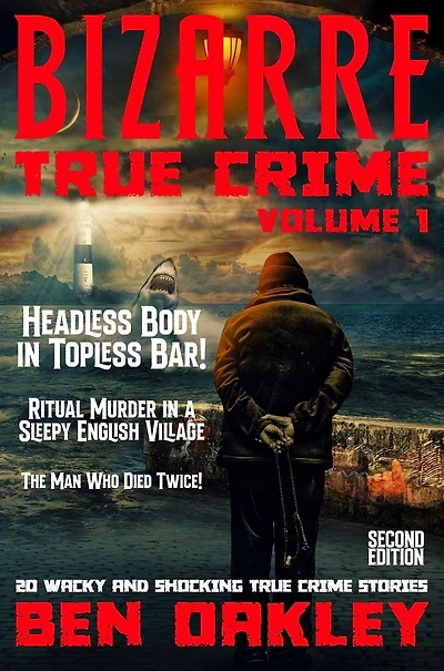Bizarre True Crime Volume 1: 20 Wacky & Shocking Stories