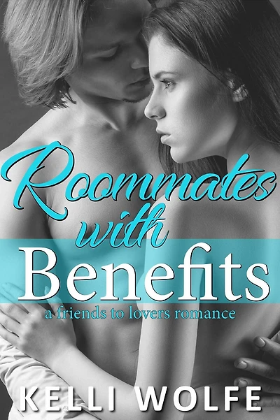Roommates with Benefits - A Friends to Lovers Romance