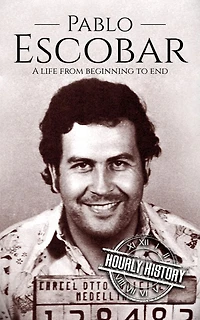 Pablo Escobar: A Life from Beginning to End (Biographies of Criminals)