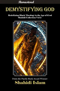 Demystifying God: Redefining Black Theology the Age of iGod Shahidi Collection Vol 2 [REMASTERED]