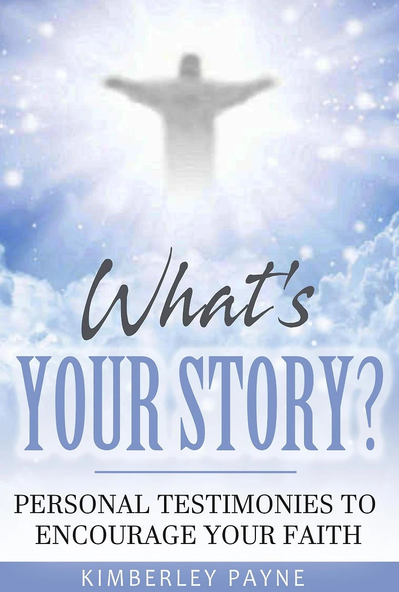 What's Your Story?: Personal Testimonies to Encourage Faith