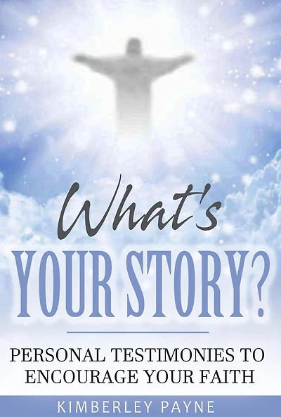 What's Your Story?: Personal Testimonies to Encourage Faith