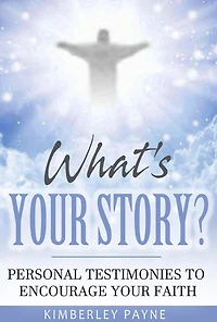 What's Your Story?: Personal Testimonies to Encourage Faith