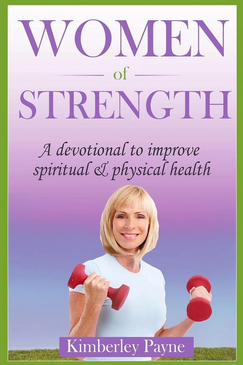 Women of Strength: A Devotional to Improve Spiritual and Physical Health (Health & Faith Matters)