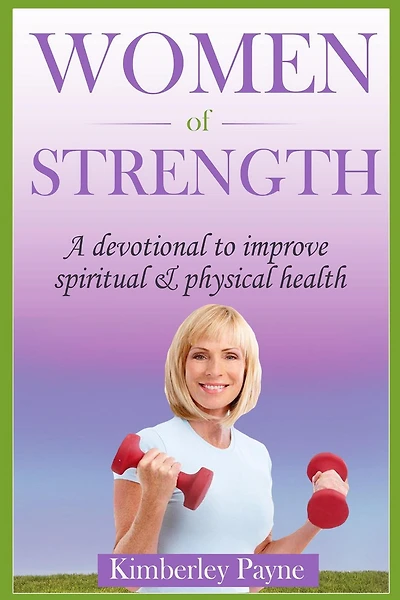 Women of Strength: A Devotional to Improve Spiritual and Physical Health (Health & Faith Matters)