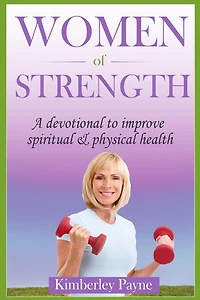 Women of Strength: A Devotional to Improve Spiritual and Physical Health (Health & Faith Matters)