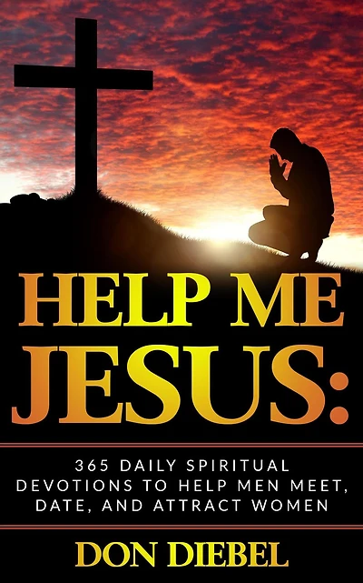 Help Me Jesus: 365 Daily Spiritual Devotions to Men Meet, Date, and Attract Women: