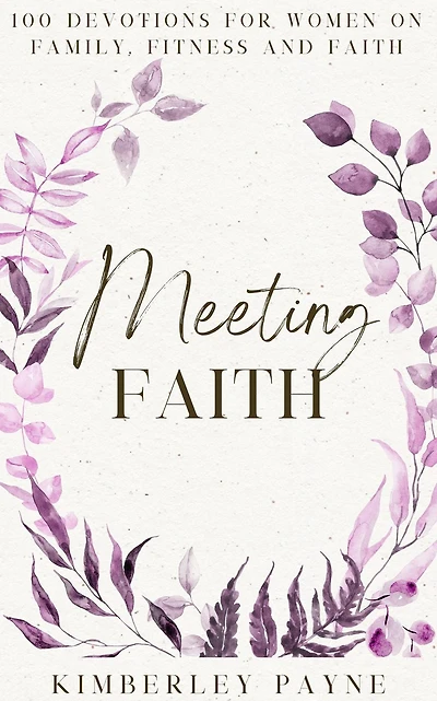 Meeting Faith: 100 Devotions for Women On Family, Fitness, and Faith (Meeting Devotional Series)