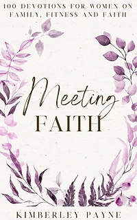 Meeting Faith: 100 Devotions for Women On Family, Fitness, and Faith (Meeting Devotional Series)
