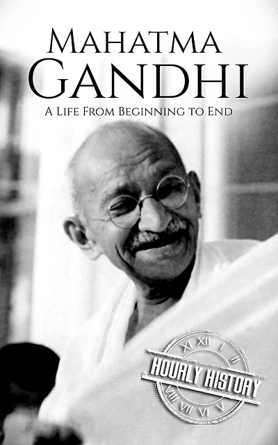 Mahatma Gandhi: A Life From Beginning to End