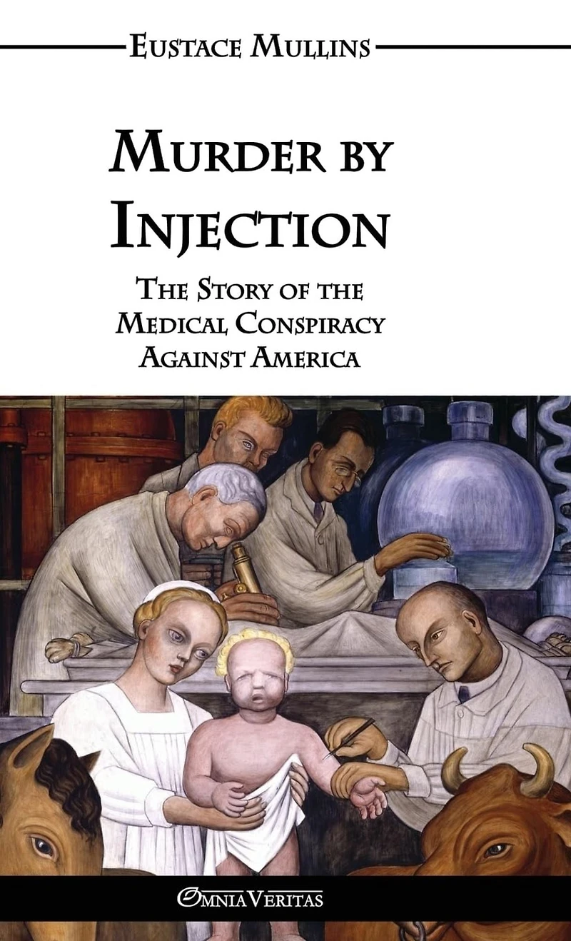Murder by Injection: the Story of Medical Conspiracy Against America