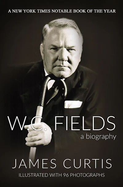 W. C. Fields: A Biography