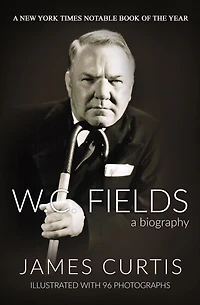 W. C. Fields: A Biography