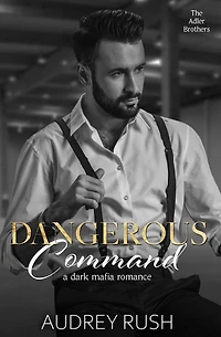 Dangerous Command: A Dark Mafia Romance