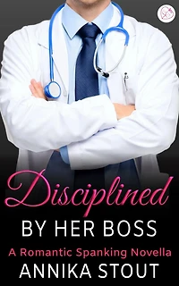Disciplined By Her Boss: A Romantic Spanking Novella