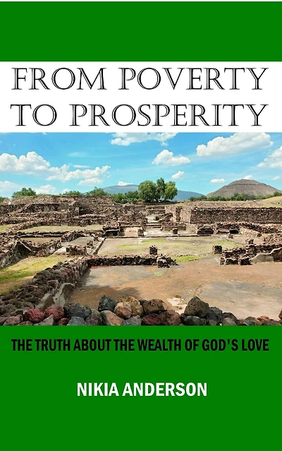 From Poverty to Prosperity, The Truth About the Wealth of God's Love: Living This Thing Called Life